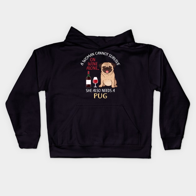 A Woman Cannot Survive On Wine Alone Pug Dog Lovers Kids Hoodie by KittleAmandass